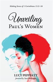 Unveiling Paul's women : making sense of 1 Corinthians 11:2-16 cover image