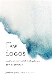 From Law to Logos : reading St. Paul's Epistle to the Galatians cover image