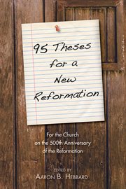 95 theses for a new reformation : for the church on the 500th anniversary cover image