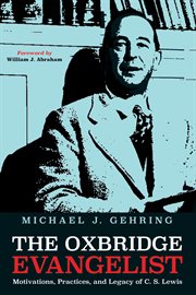 The Oxbridge evangelist : motivations, practices, and legacy of C.S. Lewis cover image