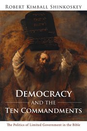 Democracy and the ten commandments : the politics of limited government in the bible cover image