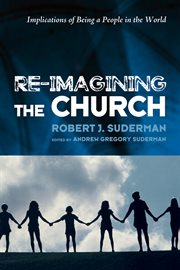 Re-imagining the church : implications of being a people in the world cover image