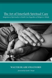 Art of interfaith spiritual care : integration of spirituality in health care regardless of religion or beliefs cover image