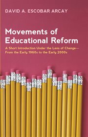MOVEMENTS OF EDUCATIONAL REFORM : a short introduction under the lens of changefrom the ... early 1960s to the early 2000s cover image