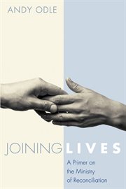 Joining Lives : a Primer on the Ministry of Reconciliation cover image