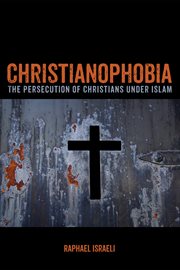 Christianophobia : the persecution of Christians under Islam cover image