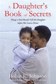 Daughter's book of secrets : things a dad should tell his daughter before she leaves home cover image