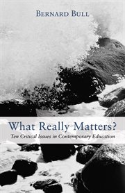 What really matters? : ten critical issues in contemporary education cover image