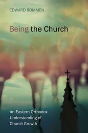 Being the church : an Eastern Orthodox understanding of church growth cover image
