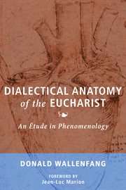 Dialectical Anatomy of the Eucharist : an Etude in Phenomenology cover image