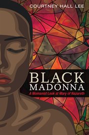 Black Madonna : a womanist look at Mary of Nazareth cover image