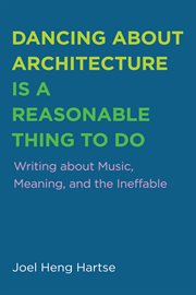 Dancing about architecture is a reasonable thing to do. Writing about Music, Meaning, and the Ineffable cover image