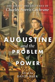 Augustine and the Problem of Power : the Essays and Lectures of Charles Norris Cochrane cover image