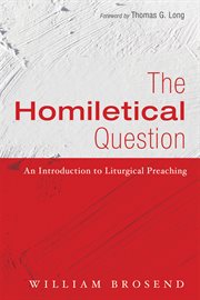 The homiletical question : an introduction to liturgical preaching cover image