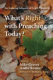 WHATS RIGHT WITH PREACHING TODAY?;THE ENDURING INFLUENCE OF FRED B. CRADDOCK cover image
