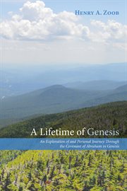 A lifetime of Genesis : an exploration of and personal journey through the covenant of Abraham in Genesis cover image