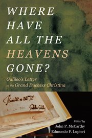 Where Have All the Heavens Gone? : Galileo's Letter to the Grand Duchess Christina cover image