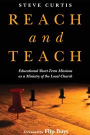 Reach and teach : educational short-term missions as a ministry of the local church cover image