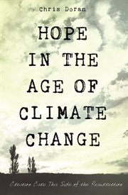 Hope in the Age of Climate Change : Creation Care This Side of the Resurrection cover image