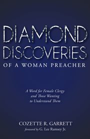 DIAMOND DISCOVERIES OF A WOMAN PREACHER : a word for female clergy and those wanting to ... understand them cover image