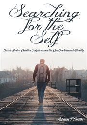 Searching for the self : classic stories, Christian scripture, and the quest for personal identity cover image