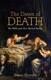 The dawn of death : the bible and our mortal bodies cover image
