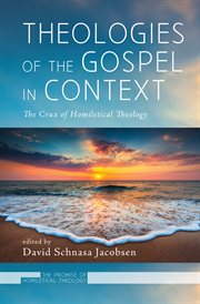 Theologies of the gospel in context : the crux of homiletical theology cover image