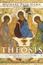 Theosis : Patristic Remedy for Evangelical Yearning at the Close of the Modern Age cover image