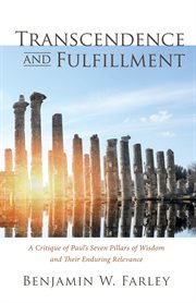 Transcendence and fulfillment : a critique of Paul's seven pillars of wisdom and their enduring relevance cover image