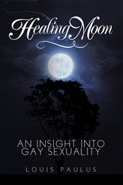 Healing moon. An Insight into Gay Sexuality cover image