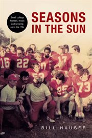 Seasons in the Sun : Small College Football, Music and Growing Up in the '70's cover image