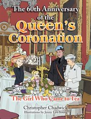The 60th anniversary of the queen's coronation. The Girl Who Came to Tea cover image