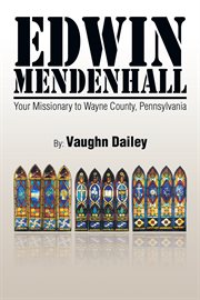 Edwin Mendenhall : Your Missionary to Wayne County, Pennsylvania cover image