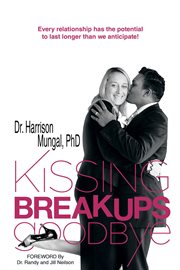 Kissing breakups goodbye : every relationship has the potential to last longer than we anticipate! cover image