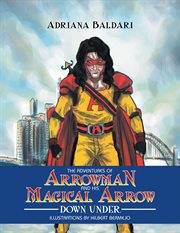 The adventures of arrowman & his magical arrow. Down Under cover image