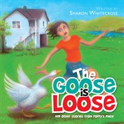 The goose is loose. And Other Stories from Poppy's Place cover image