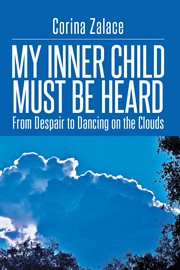 My inner child must be heard : from despair to dancing on the clouds cover image