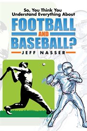 So, you think you understand everything about football and baseball? cover image