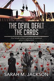 The devil dealt the cards : One female soldier's account of combined action in Afghanistan cover image