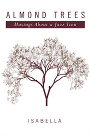 Almond trees. Musings About a Jazz Icon cover image
