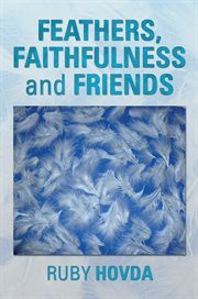 Feathers, faithfulness and friends cover image