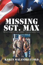Missing sgt. max. Reflections of Our Journey Through Addiction cover image
