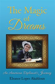 The magic of dreams : an American diplomat's journey cover image