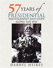 57 years of presidential photography and stops along the way cover image