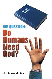Big question. Do Humans Need God? cover image