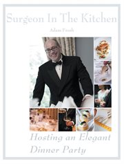 Hosting an elegant dinner party. The Surgeon in the Kitchen cover image