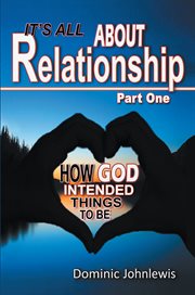 It's all about relationship part one. How God Intended Things to Be cover image