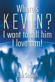 Where's kevin? i want to tell him i love him! cover image