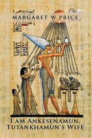 I Am Ankesenamun, Tutankhamun's Wife cover image