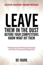 Leave them in the dust! : before your competitors know what hit them cover image